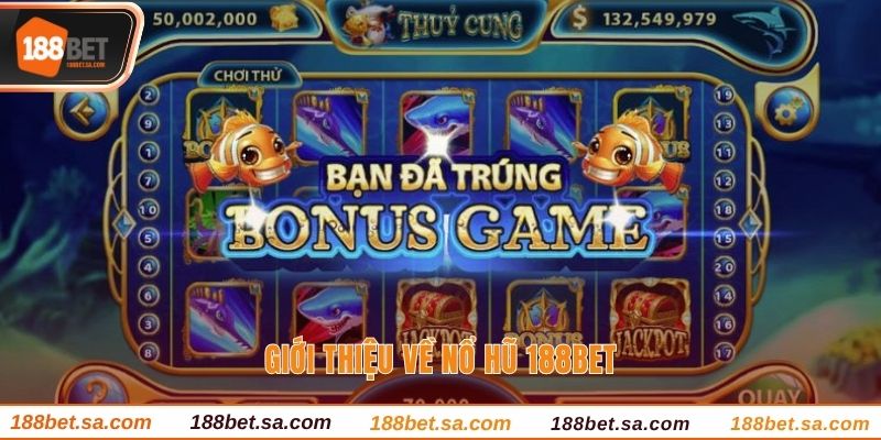 Nổ Hũ 188BET - Săn Jackpot Làm Giàu Chỉ 1 Lượt Quay 2 Giới thiệu về nổ hũ 188BET