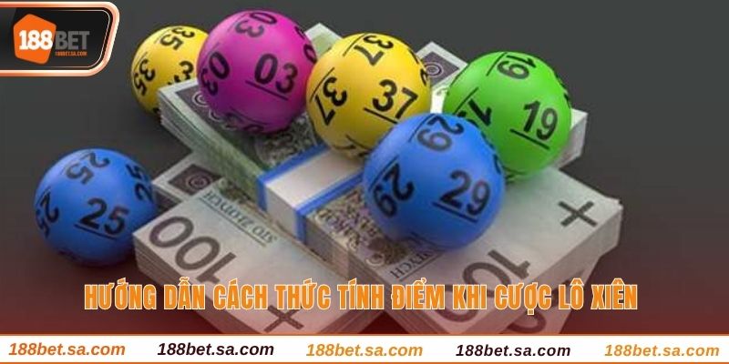 Hướng dẫn cách thức tính điểm khi cược lô xiên 