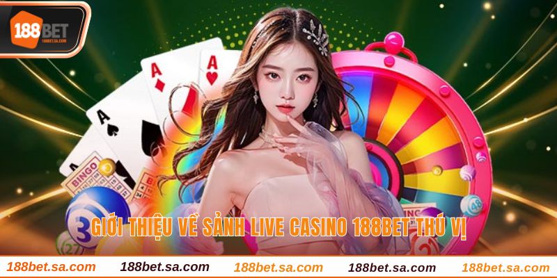 Giới thiệu về sảnh live casino 188BET thú vị