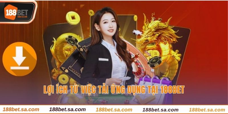 Tải App 188BET - Cá Cược Mượt Mà Trên Thiết Bị Cá Nhân 3 Lợi ích từ việc tải ứng dụng tại 188BET