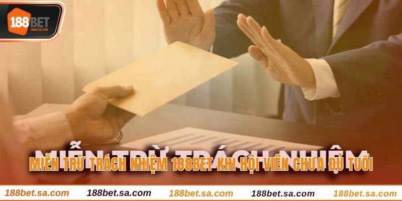 Miễn trừ trách nhiệm 188BET khi hội viên chưa đủ tuổi