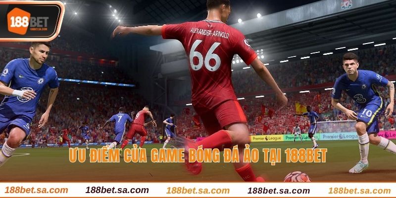 Ưu điểm của game bóng đá ảo tại 188BET